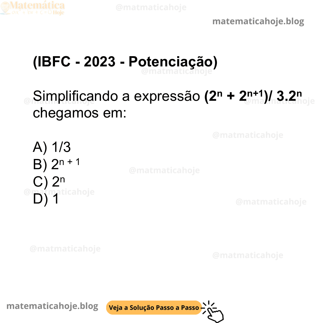 (IBFC - 2023 - Potenciação) Simplificando a expressão (2n + 2n+1)/ 3.2n chegamos em: A) 1/3 B) 2n + 1 C) 2n D) 1