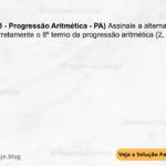 (IBFC - 2023 - Progressão Aritmética - PA) Assinale a alternativa que identifica corretamente o 8º termo da progressão aritmética {2, 5, 8, 11, ...}. A) 22 B) 29 C) 26 D) 20 E) 23