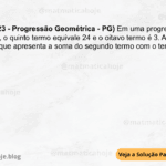 (IBFC - 2023 - Progressão Geométrica - PG) Em uma progressão geométrica, o quinto termo equivale 24 e o oitavo termo é 3. Assinale a alternativa que apresenta a soma do segundo termo com o terceiro. A) 576 B) 420 C) 360 D) 288 E) 156