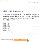 (IBFC - 2023 - Trigonometria) A imagem da função ƒ: ℝ → ℝ definida por ƒ(x) = cos(x) é igual a Im(ƒ) = {y ∈ ℝ | -1 ⪯ y ⪯ 1}. Sendo assim a imagem da função definida por ƒ(x) = 1 - 2.cos(x) é igual a: A) [−1, 1] B) [−1, 3] C) [−2, 2] D) [0, 1] E) [−2, 0]