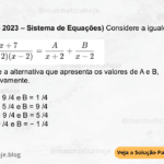 (IBFC - 2023 - Sistema de Equações) Considere a igualdade Assinale a alternativa que apresenta os valores de A e B, respectivamente. A) A = − 9 /4 e B = 1 /4 B) A = − 5 /4 e B = 9 /4 C) A = − 9 /4 e B = 5 /4 D) A = 9 /4 e B = − 1 /4