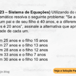 (IBFC - 2023 – Sistema de Equações) Utilizando do raciocínio lógico matemático resolva o seguinte problema: "Se a soma das idades de um pai e de seu filho é 40 anos, e a diferença entre suas idades é 20 anos”, assinale a alternativa que apresenta qual é a idade de cada um. A) o pai tem 25 anos e o filho 15 anos B) o pai tem 27 anos e o filho 13 anos C) o pai tem 28 anos e o filho 12 anos D) o pai tem 33 anos e o filho 7 anos E) o pai tem 30 anos e o filho 10 anos
