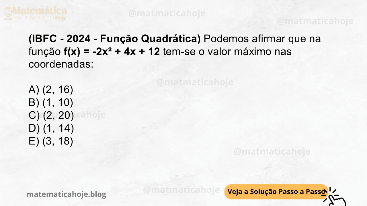 (IBFC - 2024 - Função Quadrática) Podemos afirmar que na função f(x) = -2x² + 4x + 12 tem-se o valor máximo nas coordenadas: A) (2, 16) B) (1, 10) C) (2, 20) D) (1, 14) E) (3, 18)