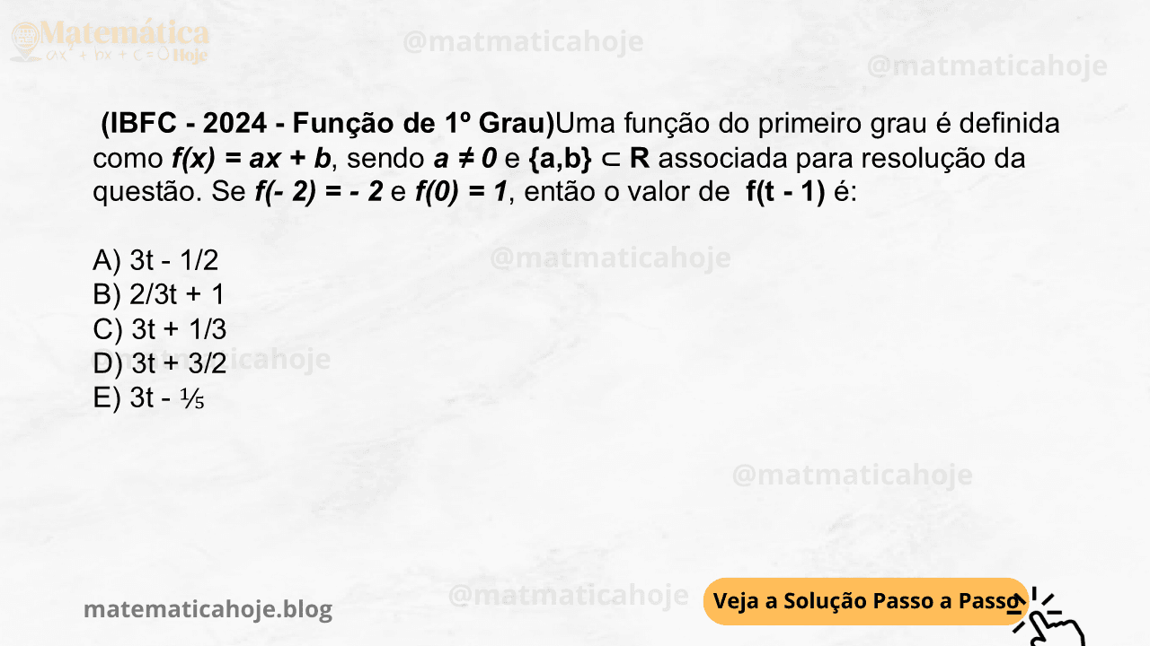 (IBFC - 2024 - Função de 1º Grau)Uma função do primeiro grau é definida como f(x) = ax + b, sendo a ≠ 0 e {a,b} ⊂ R associada para resolução da questão. Se f(- 2) = - 2 e f(0) = 1, então o valor de f(t - 1) é: A) 3t - 1/2 B) 2/3t + 1 C) 3t + 1/3 D) 3t + 3/2 E) 3t - ⅕
