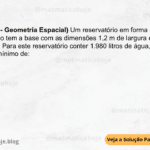 (IBFC - 2024 - Geometria Espacial) Um reservatório em forma de paralelepípedo tem a base com as dimensões 1,2 m de largura e 1,5 m de comprimento. Para este reservatório conter 1.980 litros de água, sua altura deve ser no mínimo de: A) 1,98 m B) 1,80 m C) 1,10 m D) 1,20 m E) 1,50 m