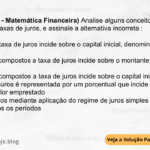 (IBFC - 2024 - Matemática Financeira) Analise alguns conceitos abaixo sobre juros, taxas de juros, e assinale a alternativa incorreta : A) quando a taxa de juros incide sobre o capital inicial, denominamos de juros simples B) nos juros compostos a taxa de juros incide sobre o montante do período anterior C) nos juros compostos a taxa de juros incide sobre o capital inicial D) a taxa de juros é representada por um porcentual que incide sobre o capital, ou valor emprestado E) juros obtidos mediante aplicação do regime de juros simples têm seu valor igual em todos os períodos