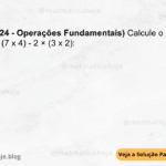 (IBFC - 2024 - Operações Fundamentais) Calcule o valor da expressão (7 x 4) - 2 × (3 x 2): A) 156 B) 44 C) 84 D) 22 E) 16