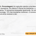 (IBFC - 2024 - Porcentagem) Um agricultor plantou uma área retangular de terra com laranjeiras. Ele plantou 8 fileiras de laranjeiras, e em cada fileira, ele plantou 15 laranjeiras espaçadas igualmente. No entanto, devido a uma praga, 15% das laranjeiras morreram. O número de laranjeiras que ainda restaram é de: A) 100 B) 102 C) 138 D) 95 E) 98
