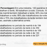(IBFC - 2024 - Porcentagem) Em uma indústria, 120 operários trabalham de manhã, 130 trabalham à tarde, 80 trabalham à noite. Contudo, 50% dos trabalhadores da manhã também trabalham a tarde; 30% dos trabalhadores da tarde também trabalham a noite; 80% dos trabalhadores da noite também trabalham a tarde e 70% dos trabalhadores da tarde também trabalham de manhã. Dito isso, assinale a alternativa correta. A) O total de trabalhadores no período da manhã é de 184 B) O total de trabalhadores no período da tarde é de 254 C) O total de trabalhadores no período da manhã é de 159 D) O total de trabalhadores no período da noite é de 140 E) O total de trabalhadores no período da tarde é de 221