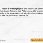 (IBFC - 2024 - Razão e Proporção) Em uma cidade, um bairro específico possui 1.200 habitantes. Sabe-se que 750 pessoas são proprietários de bicicletas. A razão entre as pessoas que não são proprietárias de bicicletas em relação ao total de pessoas no bairro é de: A) 5/8 B) 3/8 C) 5/4 D) 3/4 E) ⅓