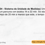 (IBFC - 2024 - Sistema de Unidade de Medidas) Uma atleta percorreu um percurso em exatos 1h e 22 min. Se ela tivesse feito um tempo de 25 min a menos que este, o tempo dela seria de: A) 57 min B) 60 min C) 45 min D) 50 min E) 63 min