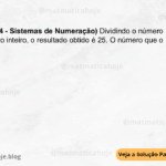 (IBFC - 2024 - Sistemas de Numeração) Dividindo o número 150 por um outro número inteiro, o resultado obtido é 25. O número que o 150 foi dividido é: A) 4 B) 8 C) 6 D) 2 E) 5