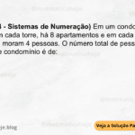 (IBFC - 2024 - Sistemas de Numeração) Em um condomínio há 14 torres. Em cada torre, há 8 apartamentos e em cada apartamento moram 4 pessoas. O número total de pessoas que moram neste condomínio é de: A) 448 B) 56 C) 112 D) 32 E) 26