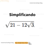 Simplificação de Expressões com Radicais Usando Produtos Notáveis