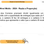 (Banca IBFC - Nível Médio - 2024 - Razão e Proporção) Três carteiros dos Correios precisam dividir igualmente um bônus de R$ 1.200,00 de acordo com a quantidade de entregas que cada um fez. O carteiro A fez 20 entregas, o carteiro B fez 30 entregas e o carteiro C fez 50 entregas. Assinale a alternativa que apresenta o valor que o carteiro B receberá. A) R$ 300,00 B) R$ 360,00 C) R$ 400,00 D) R$ 450,00