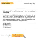 (Banca VUNESP - Nível Fundamental - 2019 - Aritmética e Problemas) Um parque cobra R$ 10,00 no ingresso de crianças de até 12 anos e R$ 15,00 no ingresso de maiores de 12 anos. Em um sábado, esse parque recebeu 48 crianças menores de 12 anos e 60 pessoas maiores de 12 anos. O valor total arrecadado pelo parque nesse dia com a venda de ingressos foi A) R$ 1.380,00. B) R$ 1.250,00. C) R$ 1.150,00. D) R$ 1.080,00.