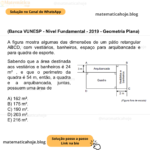 (Banca VUNESP - Nível Fundamental - 2019 - Geometria Plana) A figura mostra algumas das dimensões de um pátio retangular ABCD, com vestiários, banheiros, espaço para arquibancada e para quadra de esporte. Sabendo que a área destinada aos vestiários e banheiros é 24 m² , e que o perímetro da quadra é 54 m, então, a quadra e a arquibancada, juntas, possuem uma área de A) 162 m². B) 175 m². C) 190 m². D) 203 m². E) 216 m².