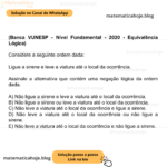 (Banca VUNESP - Nível Fundamental - 2020 - Equivalência Lógica) Considere a seguinte ordem dada: Ligue a sirene e leve a viatura até o local da ocorrência. Assinale a alternativa que contém uma negação lógica da ordem dada. A) Não ligue a sirene e leve a viatura até o local da ocorrência. B) Não ligue a sirene ou leve a viatura até o local da ocorrência. C) Não leve a viatura até o local da ocorrência e ligue a sirene. D) Não leve a viatura até o local da ocorrência ou não ligue a sirene. E) Não leve a viatura até o local da ocorrência e não ligue a sirene.