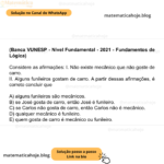 (Banca VUNESP - Nível Fundamental - 2021 - Fundamentos de Lógica) Considere as afirmações: I. Não existe mecânico que não goste de carro. II. Alguns funileiros gostam de carro. A partir dessas afirmações, é correto concluir que A) alguns funileiros são mecânicos. B) se José gosta de carro, então José é funileiro. C) se Carlos não gosta de carro, então Carlos não é mecânico. D) qualquer mecânico é funileiro. E) quem gosta de carro é mecânico ou funileiro.