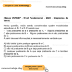 (Banca VUNESP - Nível Fundamental - 2023 - Diagramas de Venn) Nesta questão, estão sendo consideradas quatro modalidades esportivas: A, B, C e D. É sabido que: • Todo praticante de B é praticante de A. • Alguns praticantes de C são praticantes de B. • Alguns praticantes de A são praticantes de D. A partir dessas informações, é necessariamente verdade que A) não existe quem pratique apenas B e C. B) alguns praticantes de B são praticantes de D. C) não há praticante de B que seja praticante de D. D) qualquer praticante de A que seja praticante de C é também praticante de B. E) todo praticante de C é praticante de D.