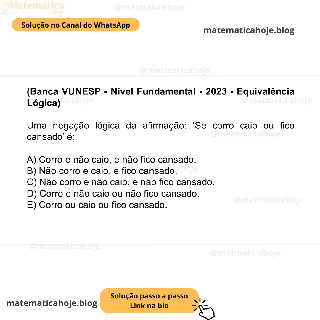 (Banca VUNESP - Nível Fundamental - 2023 - Equivalência Lógica) Uma negação lógica da afirmação: ‘Se corro caio ou fico cansado’ é: A) Corro e não caio, e não fico cansado. B) Não corro e caio, e fico cansado. C) Não corro e não caio, e não fico cansado. D) Corro e não caio ou não fico cansado. E) Corro ou caio ou fico cansado.