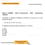 (Banca VUNESP - Nível Fundamental - 2024 - Sequências Lógicas) Considere a seguinte sequência numérica, em que 30 é o seu quarto elemento: …, 30, 42, 56, 72, 90, 110, 132, … O trigésimo elemento dessa sequência é o número A) 992. B) 1122. C) 1056. D) 930. E) 870.