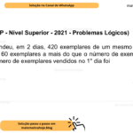 Banca VUNESP - Nível Superior - 2021 - Problemas Lógicos) Uma livraria vendeu, em 2 dias, 420 exemplares de um mesmo livro. No 1° dia, foram vendidos 60 exemplares a mais do que o número de exemplares vendidos no 2° dia. O número de exemplares vendidos no 1° dia foi A) 260. B) 240. C) 220. D) 200. E) 180.