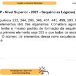 (Banca VUNESP - Nível Superior - 2021 - Sequências Lógicas) Considere a sequência 222, 244, 286, 348, 431, 445, 499, 593, 628, …. em que todos os seus elementos têm três algarismos. Considere agora uma segunda sequência, que tenha o mesmo padrão de formação da sequência anterior, de maneira que seu primeiro elemento seja 333 e que todos os seus elementos têm três algarismos. O número de elementos dessa nova sequência compreendidos entre 600 e 800 é A) 2. B) 3. C) 4. D) 5. E) 6.