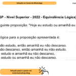 (Banca VUNESP - Nível Superior - 2022 - Equivalência Lógica) Considere a seguinte proposição: “Hoje eu estudo ou amanhã eu descanso.” Uma negação lógica para a proposição apresentada é: A) Se hoje eu não estudo, então amanhã eu não descanso. B) Se hoje eu não descanso, então amanhã eu não estudo. C) Hoje eu não estudo e amanhã eu não descanso. D) Hoje eu não estudo ou amanhã eu não descanso.