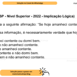(Banca VUNESP - Nível Superior - 2022 - Implicação Lógica) Considere falsa a seguinte afirmação: “Se hoje amanheci contente, então dormi bem”. Com base nessa informação, é necessariamente verdade que hoje A) não amanheci contente ou dormi bem. B) dormi bem e não amanheci contente. C) dormi bem e amanheci contente. D) amanheci contente e não dormi bem. E) não dormi bem e não amanheci contente.