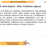 (Banca VUNESP - Nível Superior - 2022 - Problemas Lógicos) Para abrilhantar uma festa na empresa, inscreveram-se 122 pessoas. As habilidades necessárias para a inscrição eram: saber cantar, tocar algum instrumento musical, saber dançar. Cinco pessoas disseram que tinham as 3 habilidades. Um número x de pessoas declarou ter apenas uma dessas habilidades, isto em cada uma delas. Declararam possuírem duas e apenas duas habilidades um número y de pessoas, isto em cada par de habilidades. Sabendo que x é exatamente o dobro de y, o número de pessoas que dizem que sabem cantar ou dançar é igual a A) 81. B) 91. C) 86. D) 65. E) 96.