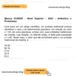 (Banca VUNESP - Nível Superior - 2023 - Aritmética e Problemas) Com base em um artigo científico, um analista ambiental precisa identificar o valor y de determinada grandeza, em relação ao valor x = 64, de outra grandeza, ambas com suas unidades tradicionais de medida, cuja relação, no referido artigo, é dada pela expressão y = x32​. Neste caso, o valor que ele encontrará para y, na unidade tradicional de medida, é A) 32. B) 16. C) 8. D) 4. E) 2.