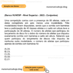 (Banca VUNESP - Nível Superior - 2023 - Conjuntos) Uma competição contou com a presença de 85 atletas, cada um deles competindo em pelo menos uma modalidade. Três modalidades foram disputadas, sendo que a corrida com barreiras teve a participação de 40 desses atletas e o salto em altura teve a participação de 30 atletas. O número de atletas que participou do lançamento de disco foi o dobro do número de atletas que disputou exatamente corrida com barreiras e salto em altura. Sabendo que quem participou do lançamento de discos não disputou de nenhuma outra modalidade, o número de atletas que participou apenas de corrida com barreiras foi A) 24. B) 23. C) 25. D) 22. E) 21.