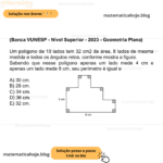 (Banca VUNESP - Nível Superior - 2023 - Geometria Plana) Um polígono de 10 lados tem 32 cm2 de área, 8 lados de mesma medida e todos os ângulos retos, conforme mostra a figura. Sabendo que nesse polígono apenas um lado mede 4 cm e apenas um lado mede 8 cm, seu perímetro é igual a A) 30 cm. B) 28 cm. C) 34 cm. D) 36 cm. E) 32 cm.