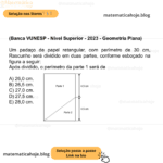 (Banca VUNESP - Nível Superior - 2023 - Geometria Plana) Um pedaço de papel retangular, com perímetro de 30 cm, Rascunho será dividido em duas partes, conforme esboçado na figura a seguir: Após dividido, o perímetro da parte 1 será de A) 26,0 cm. B) 26,5 cm. C) 27,0 cm. D) 27,5 cm. E) 28,0 cm.