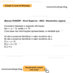 (Banca VUNESP - Nível Superior - 2023 - Raciocínio Lógico) Considere falsidade a seguinte afirmação: Se x + y = 12, então x ≠ 10. Com base nas informações apresentadas, é verdade que: A) não é possível identificar o valor numérico de y B) não é possível identificar o valor numérico de x. C) x – y = 8. D) y – x = 12. E) y ≠ 2.