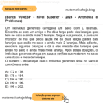 (Banca VUNESP - Nível Superior - 2024 - Aritmética e Problemas) Um indivíduo generoso carregava um saco com L laranjas. Encontra-se com um amigo e lhe dá a terça parte das laranjas que tem no saco e ainda mais 3 laranjas. Segue sua jornada, e para um morador de rua que pedia ajuda lhe dá duas terças partes das laranjas que estão no saco e ainda mais 2 laranjas. Mais adiante, encontra algumas crianças e dá a elas metade das laranjas que estão no saco e ainda mais meia laranja. Após essas doações, o indivíduo generoso chega em casa e verifica que restaram no saco uma dúzia e meia de laranjas. O número L de laranjas que o indivíduo generoso tinha no saco é um número entre A) 172 e 178. B) 178 e 184. C) 184 e 190. D) 190 e 196. E) 196 e 202.