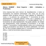 (Banca VUNESP - Nível Superior - 2024 - Aritmética e Problemas) Uma empresa tem certo número de departamentos, e todos os funcionários da empresa participaram uma única vez de uma palestra sobre primeiros socorros. Essa palestra foi oferecida 5 vezes, e, na primeira vez, participaram 11 funcionários de cada departamento. A segunda palestra contou com a presença de 9 funcionários de cada departamento, e a terceira palestra, com 15 funcionários de cada departamento. Na quarta palestra, de metade dos departamentos, foram chamados 8 funcionários, e, da outra metade, 7 funcionários. A quinta palestra contou com a presença de todos os funcionários que ainda não tinham participado, num total de 175. Se a primeira palestra teve 21 funcionários a menos que a última, o total de funcionários dessa empresa é A) 630. B) 650. C) 700. D) 770. E) 820.
