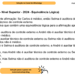 (Banca VUNESP - Nível Superior - 2024 - Equivalência Lógica) Considere a seguinte afirmação: Se Carlos é médico, então Selma é auditora de controle externo e André é auxiliar técnico de controle externo. Assinale a alternativa que contém uma equivalência lógica para a afirmação apresentada. A) Se Selma não é auditora de controle externo e André não é auxiliar técnico de controle externo, então Carlos não é médico. B) Se André não é auxiliar técnico de controle externo ou Selma não é auditora de controle externo, então Carlos não é médico. C) Carlos é médico e Selma é auditora de controle externo, e André é auxiliar técnico de controle externo. D) Carlos é médico, mas André não é auxiliar técnico de controle externo ou Selma não é auditora de controle externo. E) Carlos é médico, mas Selma não é auditora de controle externo e André não é auxiliar técnico de controle externo.