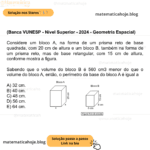 (Banca VUNESP - Nível Superior - 2024 - Geometria Espacial) Considere um bloco A, na forma de um prisma reto de base quadrada, com 20 cm de altura e um bloco B, também na forma de um prisma reto, mas de base retangular, com 15 cm de altura, conforme mostra a figura. Sabendo que o volume do bloco B é 560 cm3 menor do que o volume do bloco A, então, o perímetro da base do bloco A é igual a A) 32 cm. B) 40 cm. C) 48 cm. D) 56 cm. E) 64 cm.