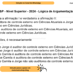 (Banca VUNESP - Nível Superior - 2024 - Lógica de Argumentação) Considere falsa a afirmação I e verdadeira a afirmação II: I. Camila é auditora de controle externo em Ciências Atuariais e Jorge é auditor de controle externo em Ciências Jurídicas. II. Se Camila é auditora de controle externo em Ciências Atuariais, então Jorge é auditor de controle externo em Ciências Jurídicas. Nessas condições, é necessariamente A) verdade que Jorge é auditor de controle externo em Ciências Jurídicas. B) falsidade que Jorge é auditor de controle externo em Ciências Jurídicas. C) verdade que Camila é auditora de controle externo em Ciências Atuariais. D) falsidade que Camila é auditora de controle externo em Ciências Atuariais. E) verdade que Camila e Jorge não são auditores de controle externo.