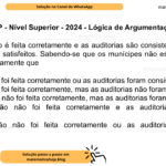 (Banca VUNESP - Nível Superior - 2024 - Lógica de Argumentação) Se a fiscalização é feita corretamente e as auditorias são consistentes, então os munícipes estão satisfeitos. Sabendo-se que os munícipes não estão satisfeitos, conclui-se corretamente que A) a fiscalização foi feita corretamente ou as auditorias foram consistentes. B) a fiscalização foi feita corretamente, mas as auditorias não foram consistentes. C) a fiscalização não foi feita corretamente, mas as auditorias foram consistentes. D) a fiscalização não foi feita corretamente e as auditorias não foram consistentes. E) a fiscalização não foi feita corretamente ou as auditorias não foram consistentes.