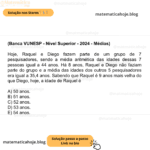 (Banca VUNESP - Nível Superior - 2024 - Médias) Hoje, Raquel e Diego fazem parte de um grupo de 7 pesquisadores, sendo a média aritmética das idades dessas 7 pessoas igual a 44 anos. Há 8 anos, Raquel e Diego não faziam parte do grupo e a média das idades dos outros 5 pesquisadores era igual a 35,4 anos. Sabendo que Raquel é 9 anos mais velha do que Diego, hoje, a idade de Raquel é A) 50 anos. B) 51 anos. C) 52 anos. D) 53 anos. E) 54 anos.
