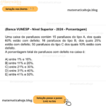 (Banca VUNESP - Nível Superior - 2024 - Porcentagem) Uma caixa de parafusos contém 15 parafusos do tipo A, dos quais 60% estão com defeito; 16 parafusos do tipo B, dos quais 25% estão com defeito; 50 parafusos do tipo C dos quais 10% estão com defeito. A porcentagem total de parafusos com defeito na caixa é: A) entre 1% e 10%. B) entre 11% e 20%. C) entre 21% e 30%. D) entre 31% e 40%. E) entre 41% e 50%.