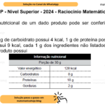 (Banca VUNESP - Nível Superior - 2024 - Raciocínio Matemático) A informação nutricional de um dado produto pode ser conferida na tabela a seguir: Uma vez que 1 g de carboidrato possui 4 kcal, 1 g de proteína possui 4 kcal e 1 g de gordura possui 9 kcal, cada 1 g dos ingredientes não listados na informação nutricional do produto possui A) 2 kcal. B) 3 kcal. C) 5 kcal. D) 6 kcal E) 8 kcal.
