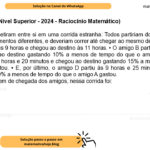 (Banca VUNESP - Nível Superior - 2024 - Raciocínio Matemático) Cinco amigos competiram entre si em uma corrida estranha. Todos partiriam do mesmo lugar, no mesmo dia, em momentos diferentes, e deveriam correr até chegar ao mesmo destino. • O amigo A partiu às 9 horas e chegou ao destino às 11 horas. • O amigo B partiu às 9 horas e 10 minutos e chegou ao destino gastando 10% a menos de tempo do que o amigo A gastou. • O amigo C partiu às 9 horas e 20 minutos e chegou ao destino gastando 15% a menos de tempo do que o amigo A gastou. • E, por último, o amigo D partiu às 9 horas e 25 minutos e chegou ao destino gastando 20% a menos de tempo do que o amigo A gastou. Sendo assim, a ordem de chegada dos amigos, nessa corrida foi: A) C, A, D, B. B) B, C, D, A. C) A, C, B, D. D) B, A, D, C. E) C, B, A, D.