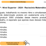 (Banca VUNESP - Nível Superior - 2024 - Raciocínio Matemático) Três máquinas iguais, trabalhando no mesmo ritmo e simultaneamente, produzem 1500 unidades de determinado produto em exatamente uma hora e meia de trabalho. Para produzir 3000 unidades desse mesmo produto, nas mesmas condições de trabalho, é esperado que apenas duas dessas máquinas realizem o serviço em, no mínimo, A) 2 horas e 00 minutos. B) 2 horas e 10 minutos. C) 3 horas e 40 minutos. D) 4 horas e 30 minutos. E) 4 horas e 50 minutos.