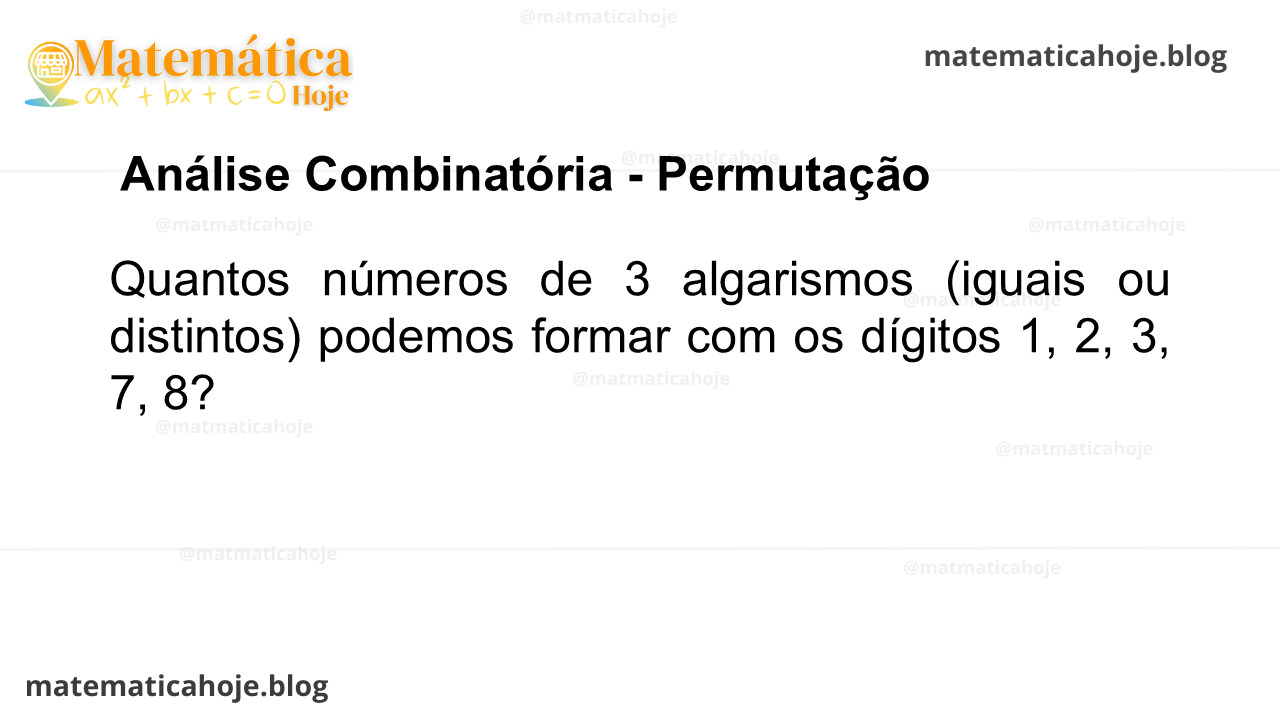 Quantos números de 3 algarismos (iguais ou distintos) podemos formar com os dígitos 1, 2, 3, 7, 8?