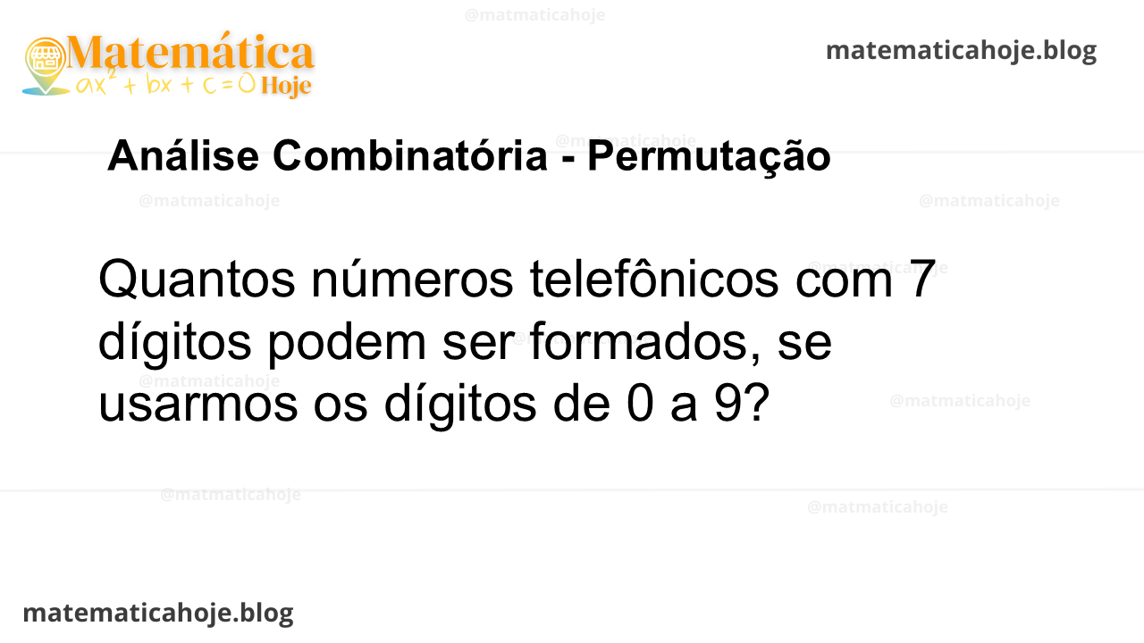 Quantos números telefônicos com 7 dígitos podem ser formados, se usarmos os dígitos de 0 a 9?