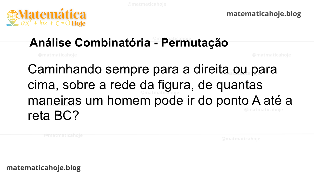 Caminhando sempre para a direita ou para cima, sobre a rede da figura, de quantas maneiras um homem pode ir do ponto A até a reta BC?